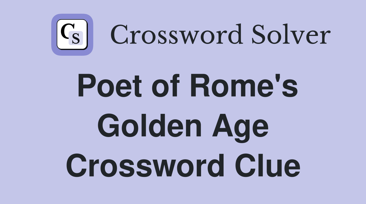 Poet of rome s golden age crossword clue answers crossword solver